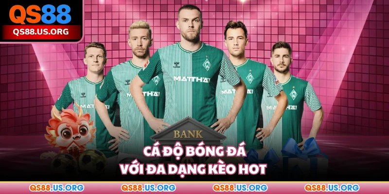 Cá độ bóng đá với đa dạng kèo hot 