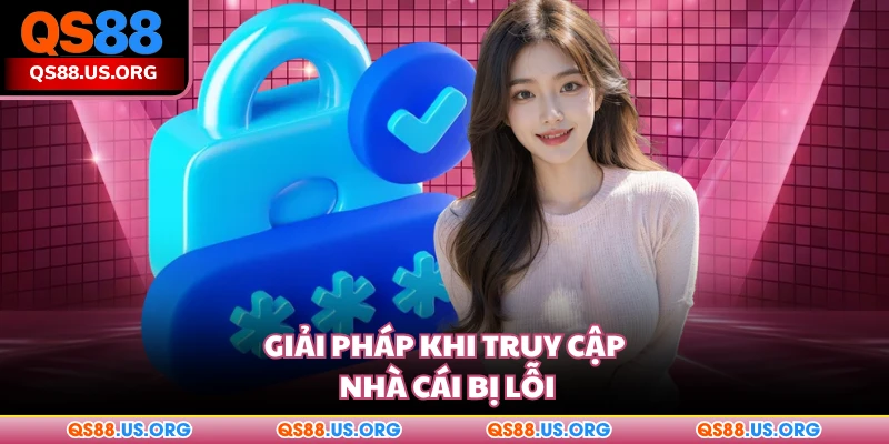 Giải pháp khi truy cập nhà cái bị lỗi
