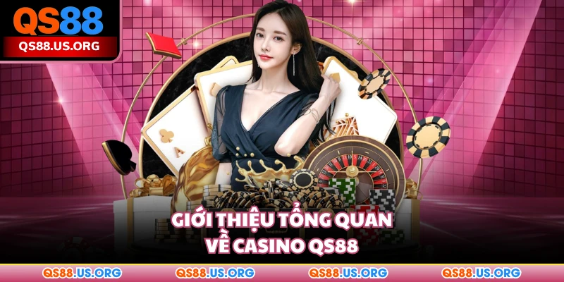 Giới thiệu tổng quan về Casino QS88
