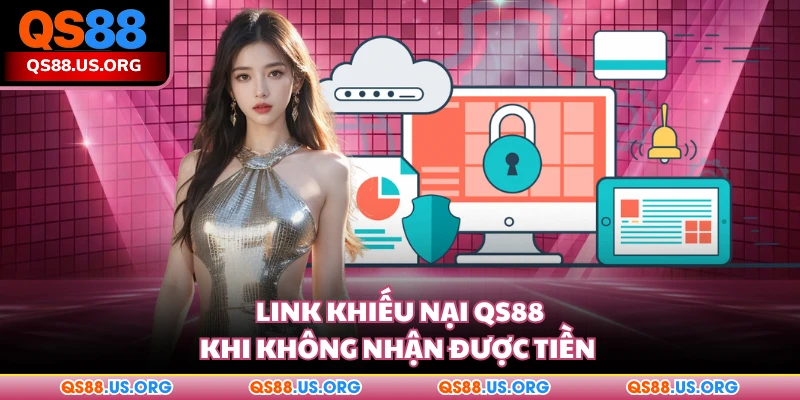 Link khiếu nại QS88 khi không nhận được tiền
