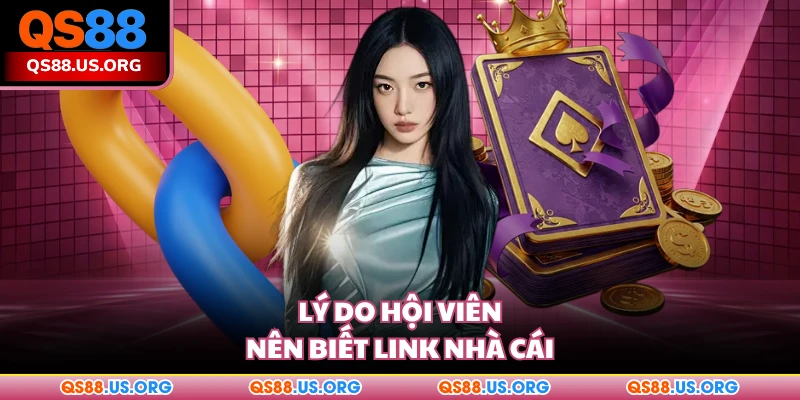 Lý do hội viên nên biết link QS88