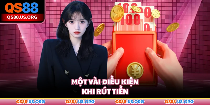 Một vài điều kiện khi rút tiền
