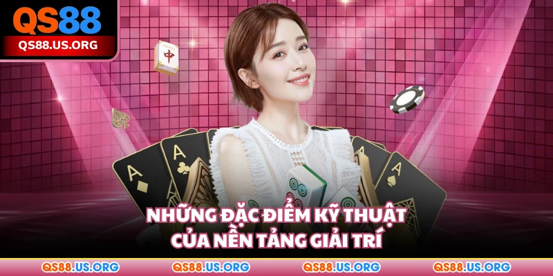 Những đặc điểm kỹ thuật của nền tảng giải trí QS88