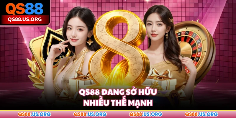 QS88 đang sở hữu nhiều thế mạnh