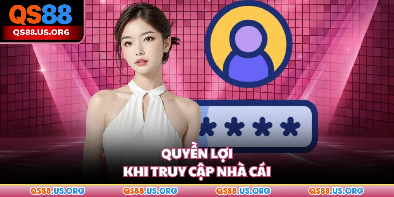 Quyền lợi khi truy cập nhà cái QS88