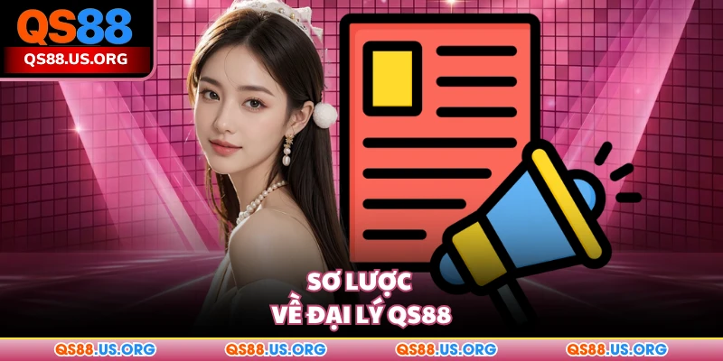Sơ lược về đại lý QS88