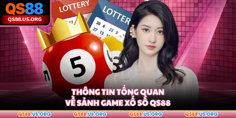 Thông tin tổng quan về sảnh game xổ số QS88