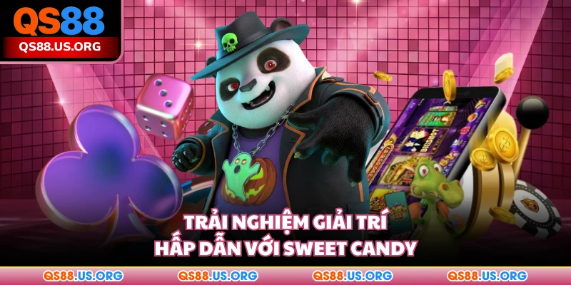 Trải nghiệm giải trí hấp dẫn với Sweet Candy