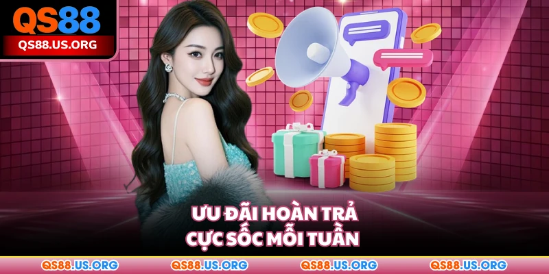 Ưu đãi hoàn trả cực sốc mỗi tuần 